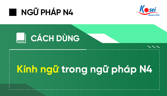 Kính ngữ trong ngữ pháp tiếng Nhật N4